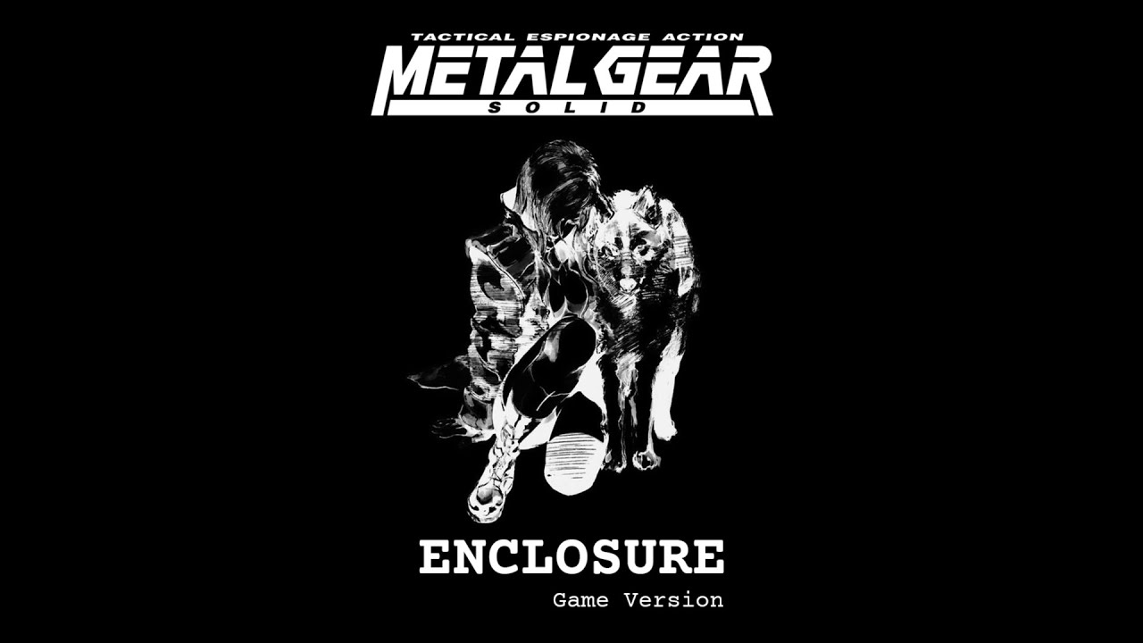 Ready go to ... https://www.youtube.com/watch?v=E7m8M6Y7jZE [ METAL GEAR SOLID | Enclosure (Game Version)]