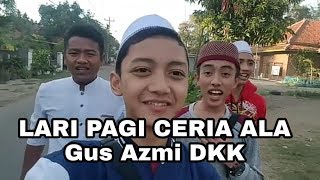 gus azmi dkk lagi jalan jalan pagi,syubbanulmuslimin
