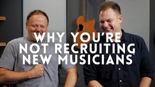 3 Reasons Why You Can't Recruit New Musicians // Worship Leader Wednesday