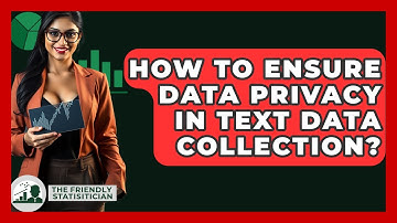How To Ensure Data Privacy In Text Data Collection? - The Friendly Statistician