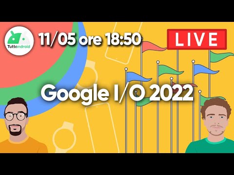 GOOGLE I/O 2022: Android 13, Pixel Watch, Pixel 6A e tutte le novità Google! | LIVE con commento