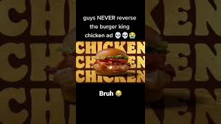 Play the BK ad backwards… #whopper #chicken #burgerking