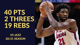 Joel Embiid 40 Pts 19 Rebs 3 Asts 2 Blks Highlights vs Utah Jazz | NBA 20/21 Season