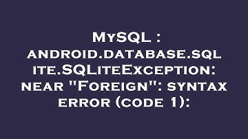 MySQL : android.database.sqlite.SQLiteException: near "Foreign": syntax error (code 1):
