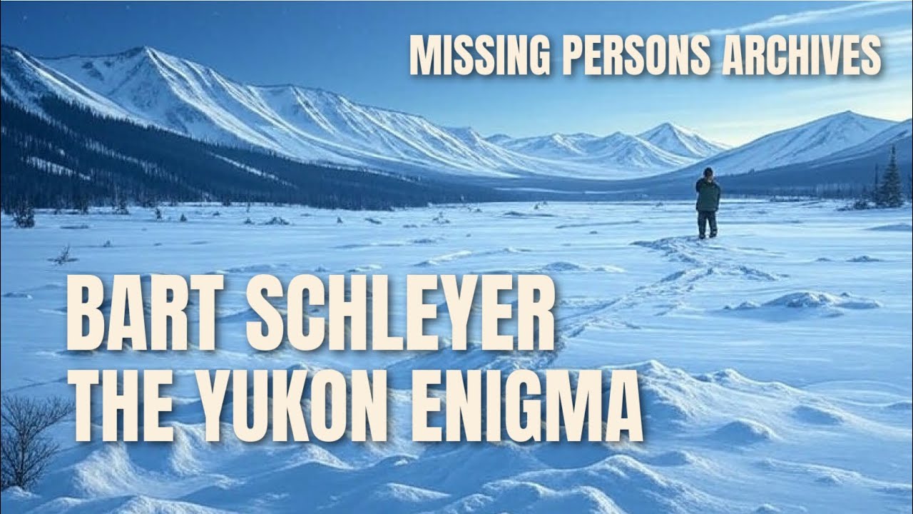Bart Schleyer – The Yukon Enigma | Missing Persons Archives