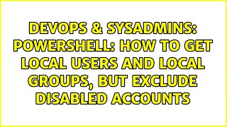 PowerShell: How to get local users and local groups, but exclude disabled accounts