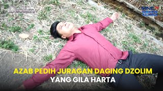 05 Azab Pedih Juragan Daging Dzolim Yang Gila Harta |  DZOLIM