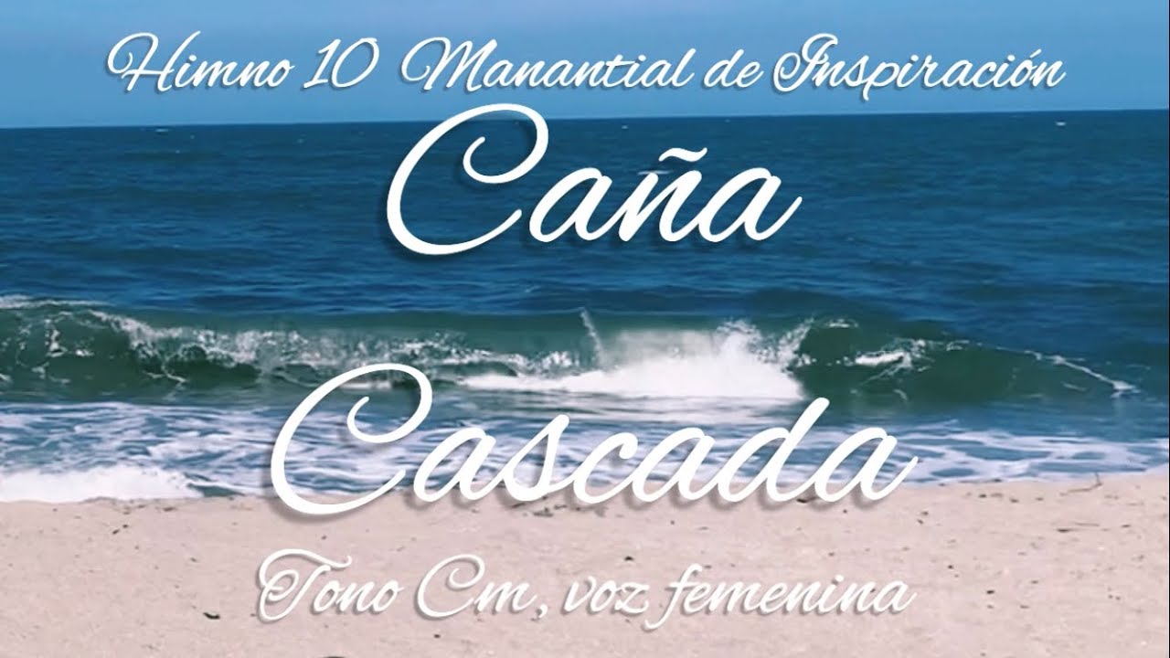 CAÑA CASCADA HIMNO 10 Manantial de inspiración, karaoke música para orar y meditar. Tono Cm