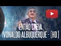 ENTÃO CREIA - IVONALDO ALBUQUERQUE - 01/07/2016 -  35º CONGRESSO DE JOVENS DA IEADPE