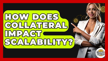How Does Collateral Impact Scalability? - CryptoBasics360.com