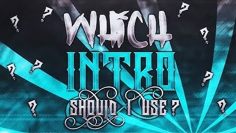 Which intro should i use comment down below!