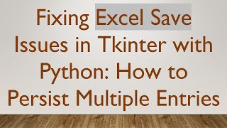 Fixing Excel Save Issues in Tkinter with Python: How to Persist Multiple Entries
