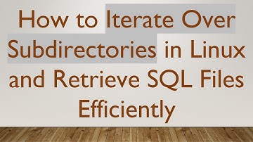 How to Iterate Over Subdirectories in Linux and Retrieve SQL Files Efficiently