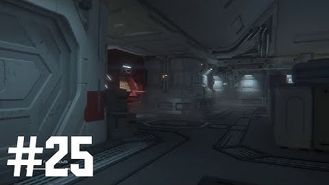 ALIEN ISOLATION Walkthrough Gameplay Part 25 (PC) No Commentary [720P 60FPS]