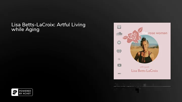 Lisa Betts-LaCroix: Artful Living while Aging