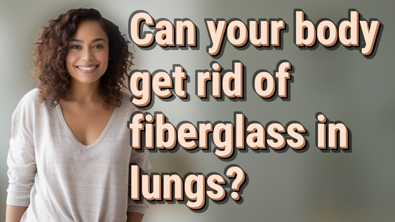 Can your body get rid of fiberglass in lungs? - YouTube
