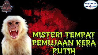 MISTERI TEMPAT PEMUJAAN KERA PUTIH