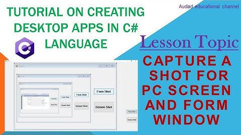 capture a  shot for pc screen and form window in c#-Tutorial on creating desktop apps in C# language