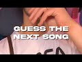 Guess the next song!