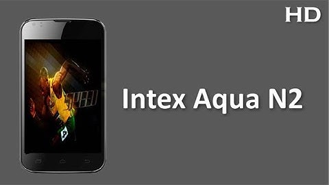 Intex Aqua N2  Price Specification Review 1.2 Ghz dual core Processor with 4GB ROM