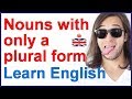 English nouns with only a plural form
