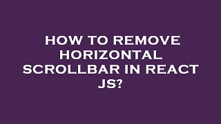 How to remove horizontal scrollbar in react js?