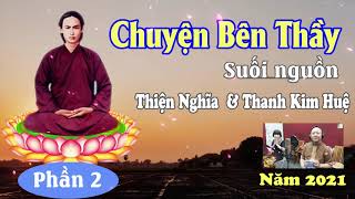 CHUYỆN BÊN THẦY SUỐI NGUỒN - THANH KIM HUỆ \& THIỆN NGHĨA [ Phần 2 ]