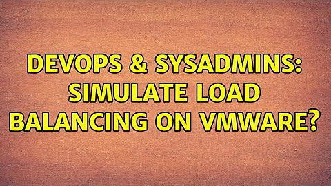 DevOps & SysAdmins: Simulate Load Balancing on VMWare? (3 Solutions!!)