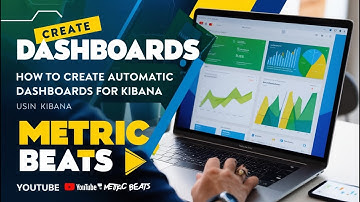 Hướng Dẫn Tạo Dashboards Tự Động Cho Kibana Bằng Metric Beats