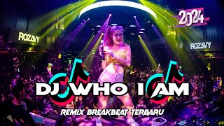 DJ Who I Am Breakbeat Terbaru Viral Remix Full Bass 2024