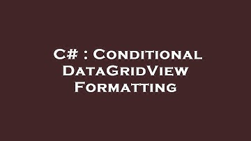 C# : Conditional DataGridView Formatting