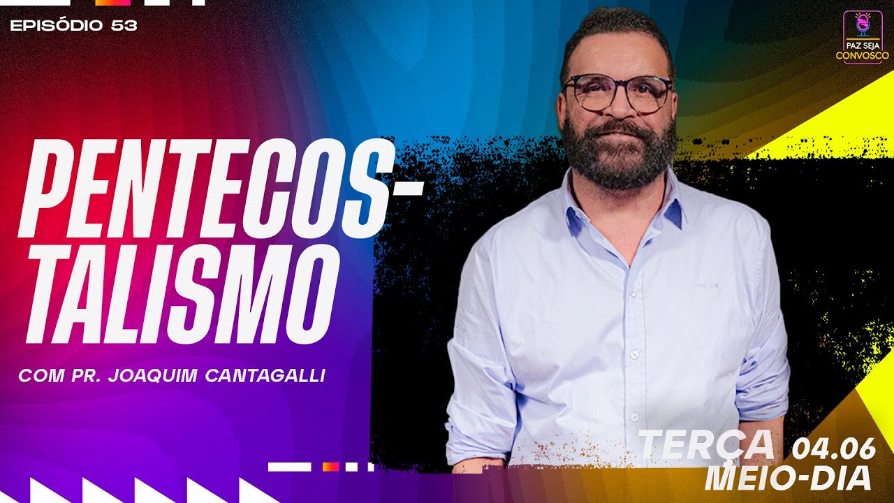Pentecostalismo  - Paz Seja Convosco PodCast #53