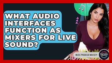 What Audio Interfaces Function As Mixers For Live Sound? - Music Producer Mastery