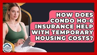 How Does Condo HO-6 Insurance Help With Temporary Housing Costs? - Your Home Insurance Guide What Is Loss Of Use Coverage For Temporary Housing Your Home Insurance Guide