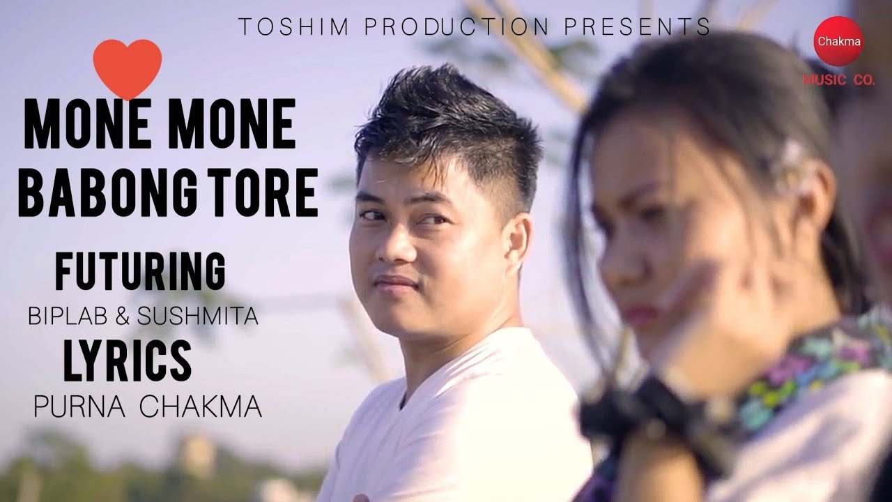 Mone Mone Babong Tore || Chakma Official Music Vedio || Biplab & Sushmita || Chakma music Company 