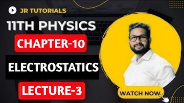 11th Physics | Chapter 10 | Electrostatics | Lecture 3 | JR Tutorials |