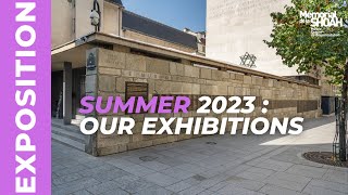 Summer 2023 : our exhibitions