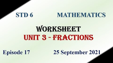Worksheet | STD 6 | Unit 3 Fractions| Mathematics | First Bell 2.0 VICTERS | 25 September 2021