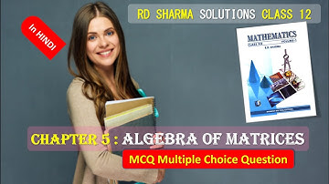 RD SHARMA SOLUTIONS CLASS 12 Chapter 5 Algebra of Matrices MCQ in HINDI Complete