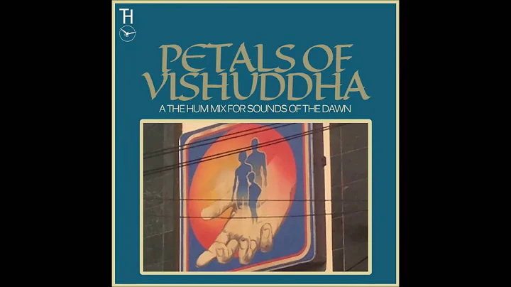 Petals of Vishuddha  A The Hum Mix for Sounds of t...