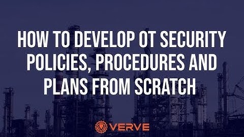 How to Develop OT Security Policies, Procedures, & Plans from Scratch