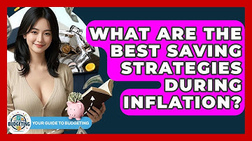 What Are The Best Saving Strategies During Inflation? - Your Guide to Budgeting