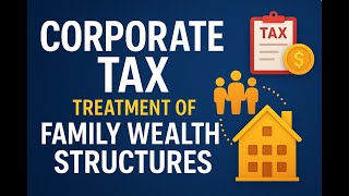 Corporate Tax Treatment of Family Wealth Structures