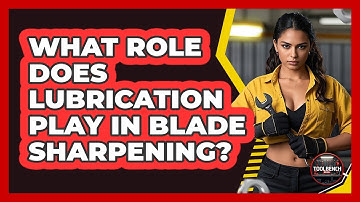 What Role Does Lubrication Play In Blade Sharpening? - ToolBench Pros