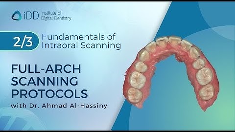 Full-Arch Scanning Protocols | Fundamentals of Intraoral Scanning - Part 2