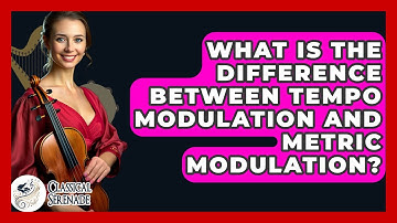 What Is The Difference Between Tempo Modulation And Metric Modulation? - Classical Serenade