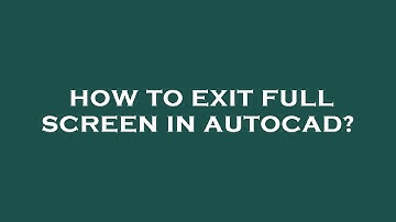 How to exit full screen in autocad?