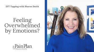 Feeling Overwhelmed By Emotions?      EFT Tapping with Sharon Smith
