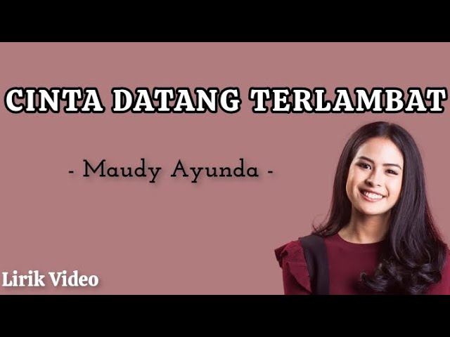 Cinta Datang Terlambat - Maudy Ayunda (Lirik Lagu) class=