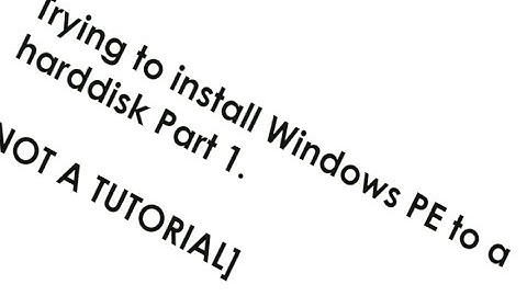 Trying to install Windows PE to harddisk. Part 1: [NOT A TUTORIAL]